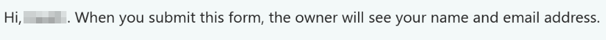 Hi, [name]. When you submit this form, the owner will see your name and email address.