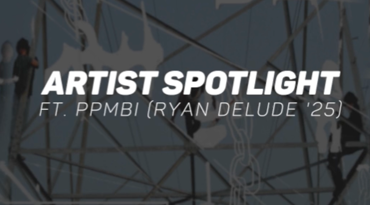 Artist Spotlight: PPMBI aka Ryan De Lude '25